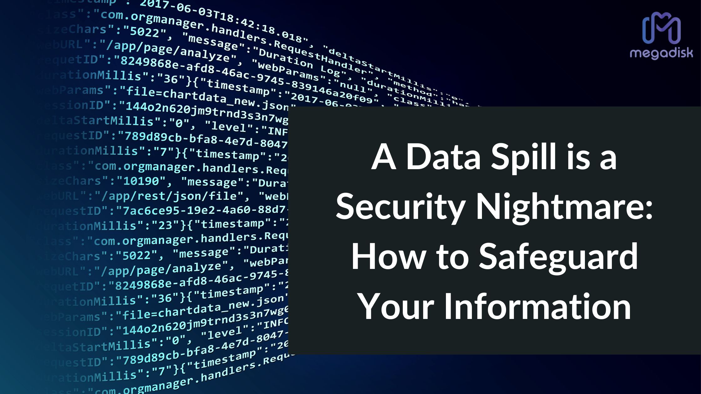 A Data Spill is a Security Nightmare: How to Safeguard Your Information